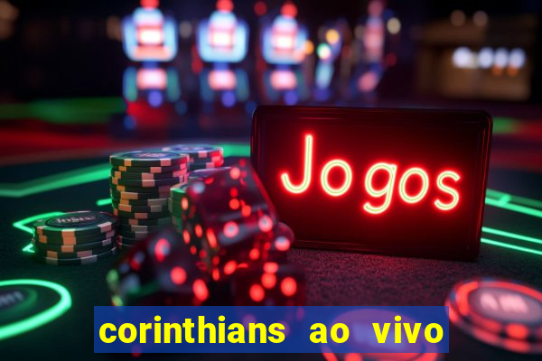 corinthians ao vivo futebol play